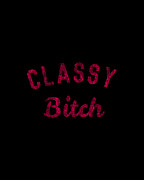 Classy Bitch Digital Art by Flippin Sweet Gear