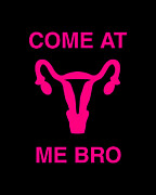 Come At Me Bro Reproductive Rights Digital Art by Flippin Sweet Gear