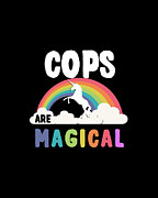 Cops Are Magical Digital Art by Flippin Sweet Gear