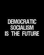 Democratic Socialism is the Future Digital Art by Flippin Sweet Gear