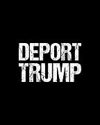 Deport Trump Digital Art by Flippin Sweet Gear
