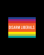 Disarm Liberals Digital Art by Flippin Sweet Gear