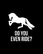 Do You Even Ride Horses Digital Art by Flippin Sweet Gear