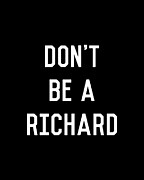 Dont Be a Richard Dick Digital Art by Flippin Sweet Gear