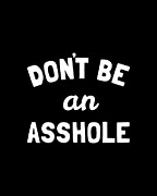 Dont Be An Asshole Digital Art by Flippin Sweet Gear
