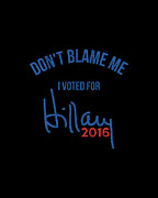 Dont Blame Me I Voted For Hillary Retro Digital Art by Flippin Sweet Gear
