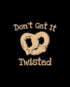 Dont Get It Twisted Pretzel Digital Art by Flippin Sweet Gear
