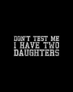 Dont Test Me I Have Two Daughters Digital Art by Flippin Sweet Gear