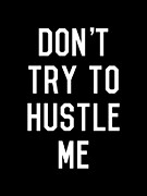 Dont Try to Hustle Me Digital Art by Flippin Sweet Gear