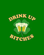 Drink Up Bitches St Patricks Day Digital Art by Flippin Sweet Gear