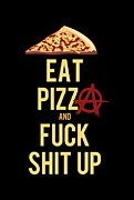 Eat Pizza And Fuck Shit Up Digital Art by Flippin Sweet Gear