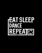 Eat Sleep Dance Digital Art by Flippin Sweet Gear