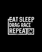 Eat Sleep Drag Race Digital Art by Flippin Sweet Gear