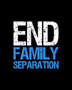 End Family Separation Digital Art by Flippin Sweet Gear