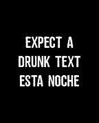 Expect A Drunk Text Esta Noche Digital Art by Flippin Sweet Gear