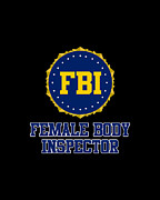 FBI Female Body Inspector Digital Art by Flippin Sweet Gear