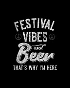 Festival Vibes and Beer Thats Why Im Here Digital Art by Flippin Sweet Gear
