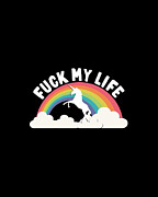 Fuck My Life T Shirt Digital Art by Flippin Sweet Gear