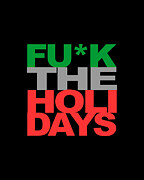 Fuck The Holidays Digital Art by Flippin Sweet Gear