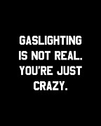 Gaslighting is Not Real Youre Just Crazy Digital Art by Flippin Sweet Gear