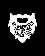 Go Wherever The Beard Takes You Digital Art by Flippin Sweet Gear