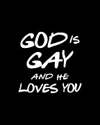God Is Gay And He Loves You Digital Art by Flippin Sweet Gear