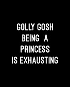 Golly Gosh Being A Princess Is Exhausting Digital Art by Flippin Sweet Gear