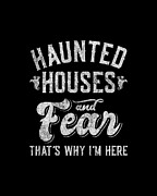Haunted Houses and Fear Thats Why Im Here Halloween Digital Art by Flippin Sweet Gear
