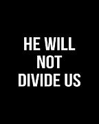 He Will Not Divide Us Anti-Trump Digital Art by Flippin Sweet Gear