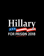 Hillary For Prison 2018 Digital Art by Flippin Sweet Gear