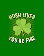 Hush Liver Youre Fine St Patricks Day Digital Art by Flippin Sweet Gear