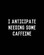 I Anticipate Needing Some Caffeine Digital Art by Flippin Sweet Gear