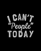 I Cant People Today Digital Art by Flippin Sweet Gear