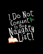 I Do Not Consent to the Naughty List Funny Christmas Digital Art by Flippin Sweet Gear