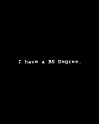 I Have A BS Degree Digital Art by Flippin Sweet Gear