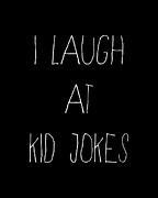 I Laugh At Kid Jokes Digital Art by Flippin Sweet Gear