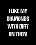 I Like My Diamonds With Dirt On Them Digital Art by Flippin Sweet Gear