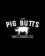 I Like Pig Butts And I Cannot Lie Digital Art by Flippin Sweet Gear