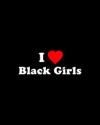 I Love Black Girls Digital Art by Flippin Sweet Gear