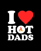 I Love Hot Dads Digital Art by Flippin Sweet Gear