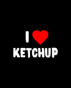 I Love Ketchup Digital Art by Flippin Sweet Gear