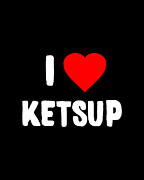 I Love Ketsup Digital Art by Flippin Sweet Gear