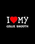 I Love My Collie Smooth Dog Breed Digital Art by Flippin Sweet Gear
