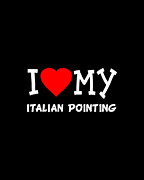 I Love My Italian Pointing Dog Breed Digital Art by Flippin Sweet Gear