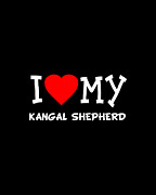 I Love My Kangal Shepherd Dog Breed Digital Art by Flippin Sweet Gear