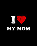 I Love My Mom Digital Art by Flippin Sweet Gear