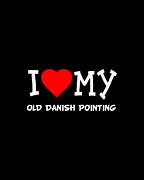 I Love My Old Danish Pointing Dog Breed Digital Art by Flippin Sweet Gear