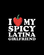 I Love My Spicy Latina Girlfriend Digital Art by Flippin Sweet Gear