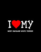 I Love My West Highland White Terrier Dog Breed Digital Art by Flippin Sweet Gear