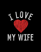 I Love My Wife Digital Art by Flippin Sweet Gear